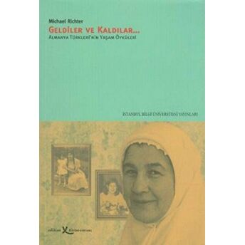 Geldiler Ve Kaldılar Almanya Türkleri’nin Yaşam Öyküleri Michael Richter