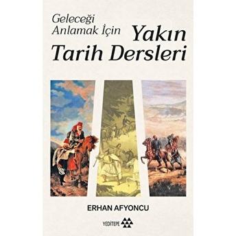 Geleceği Anlamak Için Yakın Tarih Dersleri (Ciltli) Erhan Afyoncu