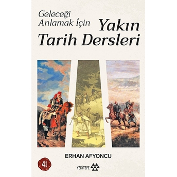 Geleceği Anlamak Için Yakın Tarih Dersleri Erhan Afyoncu