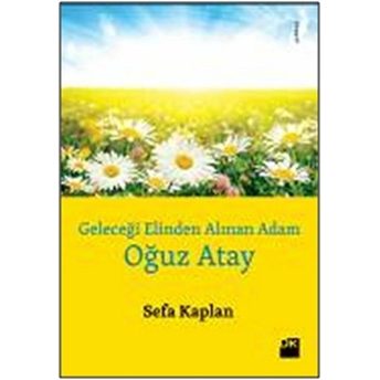 Geleceği Elinden Alınan Adam Oğuz Atay Sefa Kaplan