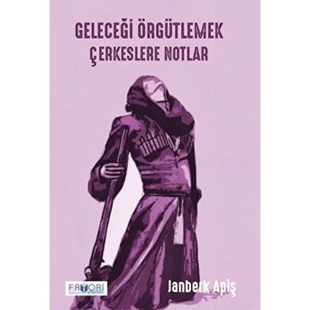 Geleceği Örgütlemek - Çerkeslere Notlar Janberk Apiş