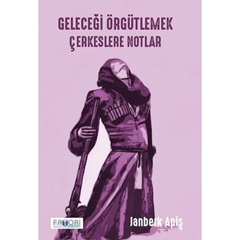 Geleceği Örgütlemek - Çerkeslere Notlar Janberk Apiş