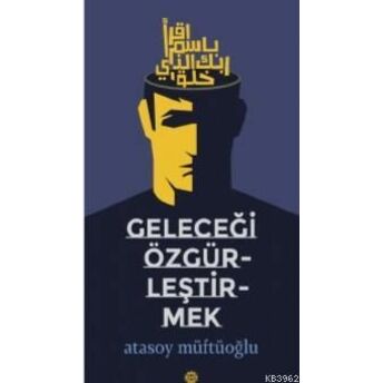 Geleceği Özgürleştirmek Atasoy Müftüoğlu