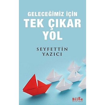 Geleceğimiz Için Tek Çıkar Yol Seyfettin Yazıcı