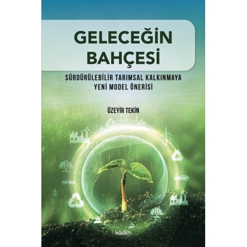 Geleceğin Bahçesi - Sürdürülebilir Tarımsal Kalkınmaya Yeni Model Önerisi Üzeyir Tekin