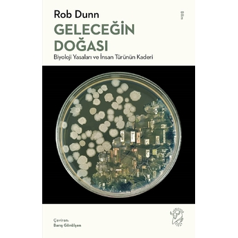 Geleceğin Doğası: Biyoloji Yasaları Ve Insan Türünün Kaderi Rob Dunn