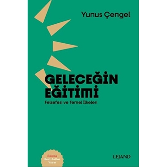 Geleceğin Eğitimi : Felsefesi Ve Temel Ilkeleri Yunus Çengel