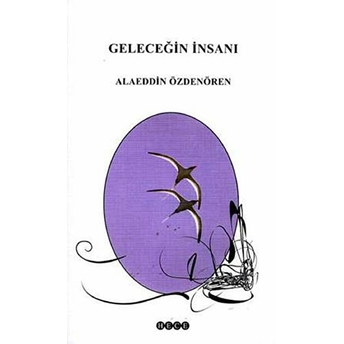 Geleceğin Insanı Alaeddin Özdenören