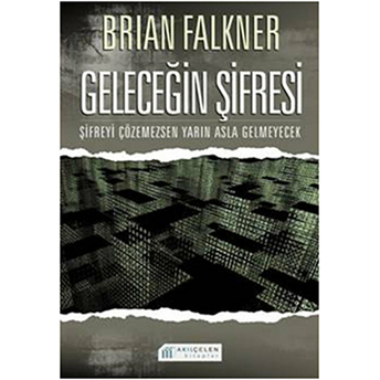 Geleceğin Şifresi Şifreyi Çözemezsen Yarın Asla Gelmeyecek Brian Falkner