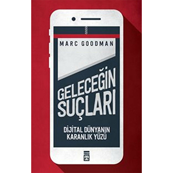 Geleceğin Suçları - Dijital Dünyanın Karanlık Yüzü Marc Goodman