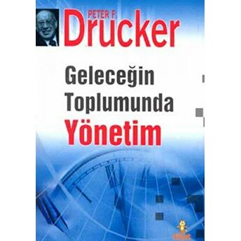 Geleceğin Toplumunda Yönetim Peter F. Drucker