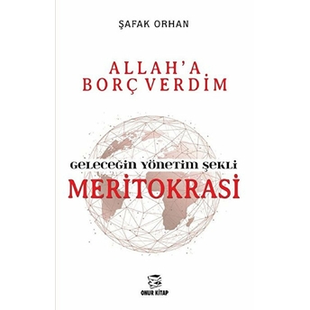 Geleceğin Yönetim Şekli Meritokrasi Şafak Orhan