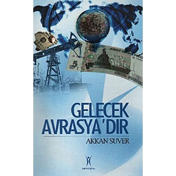 Gelecek Avrasya'dır Akkan Süver