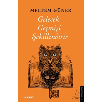 Gelecek Geçmişi Şekillendirir Meltem Güner