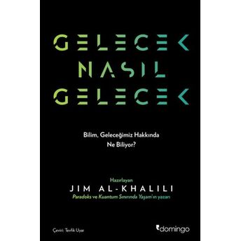 Gelecek Nasıl Gelecek Jim Al-Khalili, Philip Ball, Lewis Dartnell, Gaia Vince, Adam Rutherford