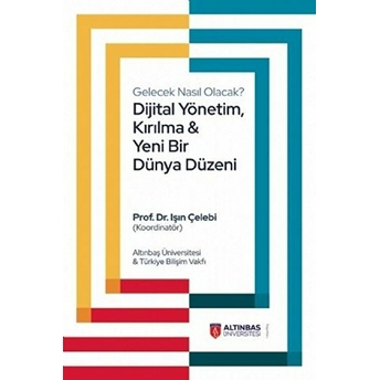 Gelecek Nasıl Olacak? Dijital Yönetim, Kırılma &Yeni Bir Dünya Düzeni - Işın Çelebi