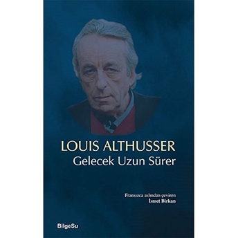 Gelecek Uzun Sürer Louis Althusser