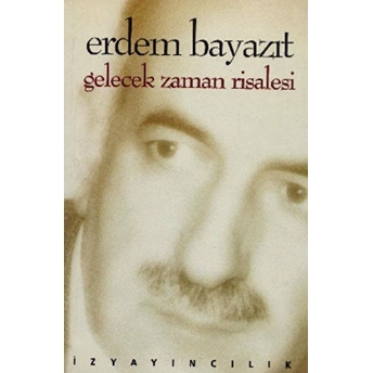 Gelecek Zaman Risalesi (Sonun Başlangıcından Kesitler) Erdem Bayazıt