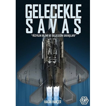 Gelecekle Savaş - Yüzyılın Bilimi Ve Geleceğin Savaşları Hakan Hançer