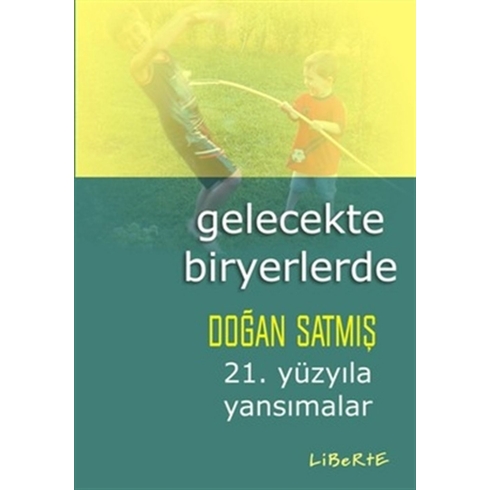 Gelecekte Biryerlerde 21. Yüzyıla Yansımalar Doğan Satmış