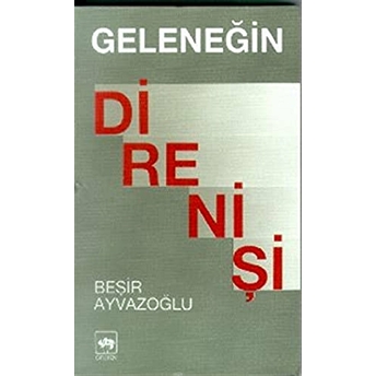 Geleneğin Direnişi Beşir Ayvazoğlu