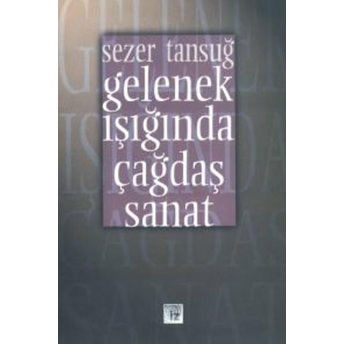 Gelenek Işığında Çağdaş Sanat Sezer Tansuğ