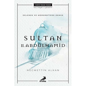 Gelenek Ve Modernitede Denge - Sultan 2. Abdülhamid Necmettin Alkan