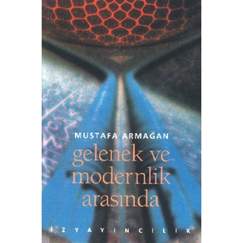 Gelenek Ve Modernlik Arasında Mustafa Armağan