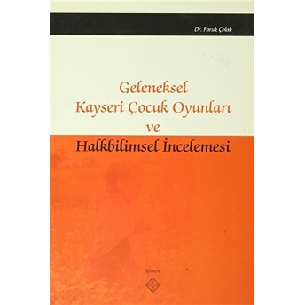 Geleneksel Kayseri Çocuk Oyunları Ve Halkbilimsel Incelemesi Faruk Çolak