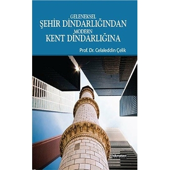 Geleneksel Şehir Dindarlığından Modern Kent Dindarlığına Celaleddin Çelik