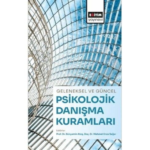 Geleneksel Ve Güncel Psikolojik Danışma Kuramları Bünyamin Ateş, Mehmet Enes Sağar