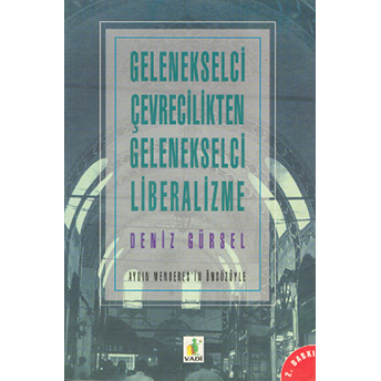 Gelenekselci Çevrecilikten Gelenekselci Liberalizme Deniz Gürsel