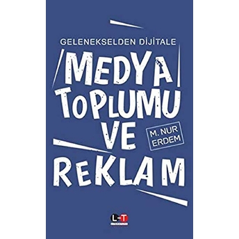 Gelenekselden Dijitale Medya Toplumu Ve Reklam M. Nur Erdem