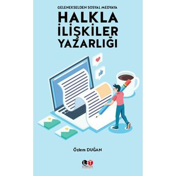 Gelenekselden Sosyal Medyaya Halkla Ilişkiler Yazarlığı Özlem Duğan