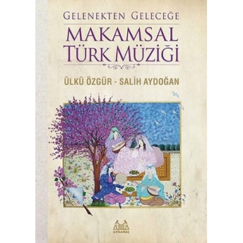 Gelenekten Geleceğe Makamsal Türk Müziği Ülkü Özgür