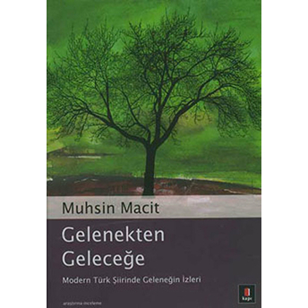 Gelenekten Geleceğe Modern Türk Şiirinde Geleneğin Izleri Muhsin Macit