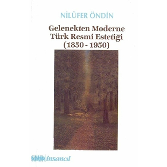 Gelenekten Moderne Türk Resmi Estetiği (1850-1950)-Nilüfer Öndin