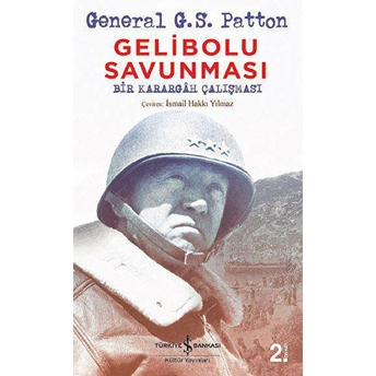 Gelibolu Savunması Bir Karargah Çalışması Geberal G. S. Patton