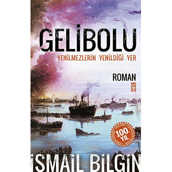 Gelibolu - Yenilmezlerin Yenildiği Yer Ismail Bilgin