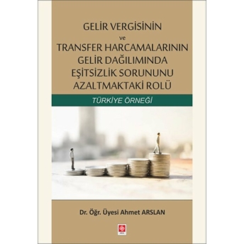 Gelir Vergisinin Ve Transfer Harcamalarının Gelir Dağılımında Eşitsizlik Sorununu Azaltmaktaki Rolü Ahmet Arslan