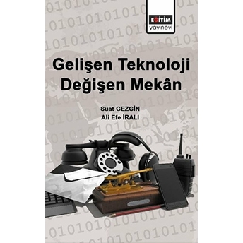 Gelişen Teknoloji Değişen Mekan Suat Gezgin, Ali Efe Iralı