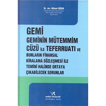 Gemi Geminin Mütemmim Cüzü Ile Teferruatı Ve Bunların Finansal Kiralama Sözleşmesi Ile Temini Halinde Ortaya Çıkabilecek Sorunlar Ciltli Bülent Sözer