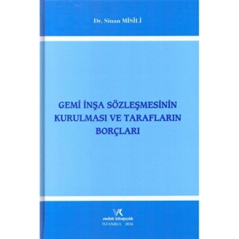 Gemi Inşa Sözleşmesinin Kurulması Ve Tarafların Borçları Ciltli Sinan Misili