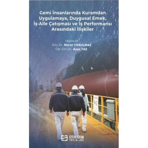 Gemi Insanlarında Kuramdan Uygulamaya, Duygusal Emek, Iş-Aile Çatışması Ve Iş Performansı Arasındaki Ilişkiler Murat Yorulmaz