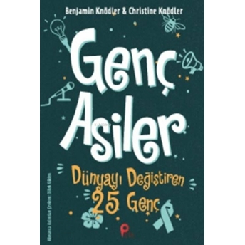 Genç Asiler - Dünyayı Değiştiren 25 Genç Benjamin Knödler,Christine Knödler