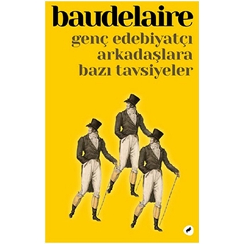 Genç Edebiyatçı Arkadaşlara Bazı Tavsiyeler-Charles Baudelaire