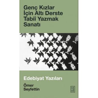 Genç Kızlar Için Altı Derste Tabiî Yazmak Sanatı & Edebiyat Yazılarıedebiyat Yazıları Ömer Seyfettin