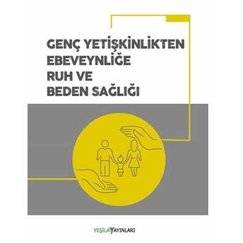 Genç Yetişkinlikten Ebeveynliğe Ruh Ve Beden Sağlığı Azize Nilgün Canel