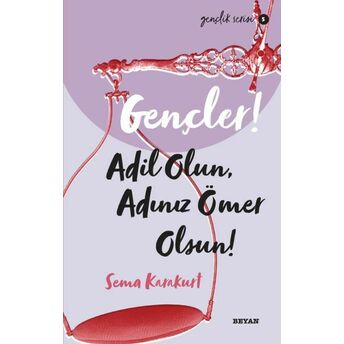 Gençler, Adil Olun, Adınız Ömer Olsun! - Gençlik Serisi 5 Sema Karakurt