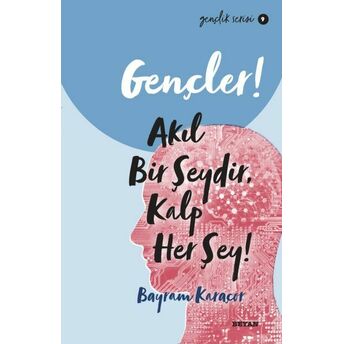 Gençler, Akıl Bir Şeydir, Kalp Her Şey! - Gençlik Serisi 9 Bayram Karaçor